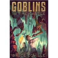 Goblins in the Castle by Coville, Bruce; Coville, Katherine, 9780671727116