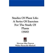 Studies of Plant Life : A Series of Exercises for the Study of Plants (1900) by Pepoon, Herman Silas; Mitchell, Walter Reynolds; Maxwell, Frederick Baldwin, 9781104417116