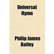 Universal Hymn by Bailey, Philip James; Tuckerman, Eliot, 9781154467116