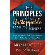 The Principles of an Unstoppable Family Business by Dodge, Bryan; Williams, David (CON), 9781683507116