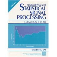 Fundamentals of Statistical Processing, Volume I Estimation Theory by Kay, Steven M., 9780133457117