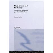 Megaevents and Modernity: Olympics and Expos in the Growth of Global Culture by Roche,Maurice, 9780415157117