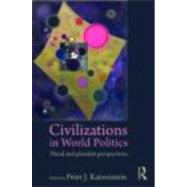 Civilizations in World Politics: Plural and Pluralist Perspectives by Katzenstein; Peter J., 9780415777117