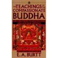 Teachings of the Compassionate Buddha by Burtt, E. A.; Burtt, E. A., 9780451627117