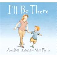 I'll Be There by Stott, Ann; Phelan, Matt, 9780763647117