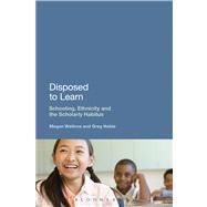Disposed to Learn Schooling, Ethnicity and the Scholarly Habitus by Watkins, Megan; Noble, Greg, 9781441177117