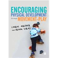 Encouraging Physical Development Through Movement-play by Archer, Carol; Siraj, Iram, 9781446297117