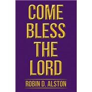 Come Bless the Lord by Alston, Robin D., 9781796077117