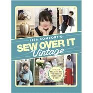 Sew Over It Vintage Stylish Projects for the Modern Wardrobe & Home by Comfort, Lisa, 9780091947118