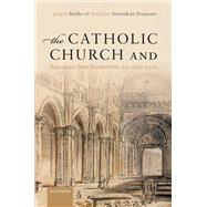 The Catholic Church and European State Formation, AD 1000-1500 by Mller, Jrgen; Stavnskr Doucette, Jonathan, 9780192857118