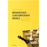 Monarchies in the Contemporary World Born to Rule or Bound to Fade? by Inata, Kana, 9780198967118