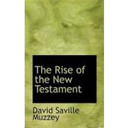 The Rise of the New Testament by Muzzey, David Saville, 9780554747118