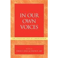 In Our Own Voices The Changing Face of Librarianship by Neely, Teresa Y.; Abif, Khafre K., 9780810847118
