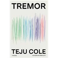 Tremor A Novel by Cole, Teju, 9780812997118