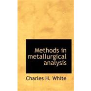 Methods in Metallurgical Analysis by White, Charles H., 9781117057118