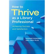 How to Thrive As a Library Professional by Markgren, Susanne; Miles, Linda, 9781440867118