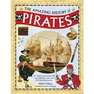 The Amazing History of Pirates See What A Buccaneer'S Life Was Really Like, With Over 350 Exciting Pictures by Steele, Philip; Cordingly, David, 9781861477118