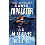 An Hour to Kill: A Novel by Yapalater, Karin, 9780061857119