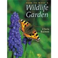 How To Make A Wildlife Garden by Baines, Chris, 9780711217119