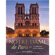 Notre Dame de Paris A Celebration of the Cathedral by Borrus, Kathy, 9780762497119