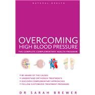 Overcoming High Blood Pressure The Complete Complementary Health Program by Brewer, Sarah, 9781780287119