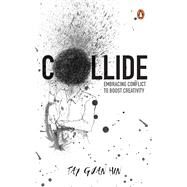 Collide Embracing conflict to boost creativity by Hin, Tay Guan, 9789815127119