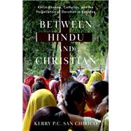 Between Hindu and Christian Khrist Bhaktas, Catholics, and the Negotiation of Devotion in Banaras by San Chirico, Kerry P. C., 9780190067120