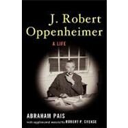 J. Robert Oppenheimer A Life by Pais, Abraham; Crease, Robert P., 9780195327120