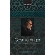 Cosmic Anger: Abdus Salam - The First Muslim Nobel Scientist by Fraser, Gordon, 9780199697120