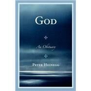 God An Obituary by Heinegg, Peter, 9780761847120