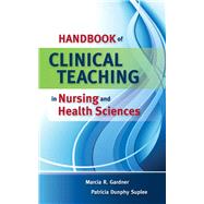Handbook of Clinical Teaching in Nursing and Health Sciences by Gardner, Marcia; Dunphy Suplee, Patricia, 9780763757120