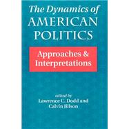 The Dynamics Of American Politics: Approaches And Interpretations by Dodd,Lawrence C., 9780813317120