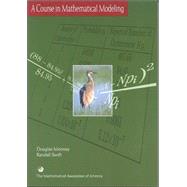 A Course in Mathematical Modeling by Mooney, Douglas D.; Swift, Randall J., 9780883857120