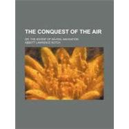 The Conquest of the Air by Rotch, Abbott Lawrence, 9781458977120
