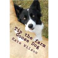 Tip the Farm Goose Dog by Wilson, Kate, 9781502427120