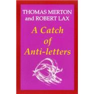 A Catch of Anti-Letters by Merton, Thomas; Lax, Robert, 9781556127120