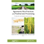 Agronomic Rice Practices and Postharvest Processing: Production and Quality Improvement by Verma,Deepak Kumar, 9781771887120