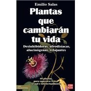 Plantas que cambiarn tu vida Desinhibidoras, afrodisacas, alucingenas, relajantes by Salas, Emilio, 9788499177120