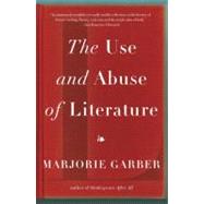 The Use and Abuse of Literature by Garber, Marjorie, 9780307277121