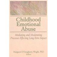 Childhood Emotional Abuse: Mediating and Moderating Processes Affecting Long-Term Impact by Wright; Margaret O'doug, 9780789037121