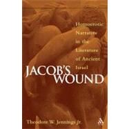 Jacob's Wound Homoerotic Narrative in the Literature of Ancient Israel by Jennings Jr., Theodore W., 9780826417121