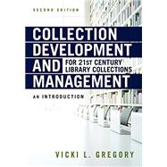 Collection Development and Management for 21st Century Library Collections by Gregory, Vicki L., 9780838917121