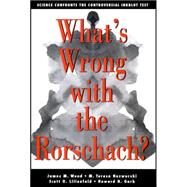 What's Wrong with the Rorschach? Science Confronts the Controversial Inkblot Test by Wood, James M.; Nezworski, M. Teresa; Lilienfeld, Scott O.; Garb, Howard N., 9781118087121