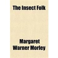 The Insect Folk by Morley, Margaret Warner, 9781153707121
