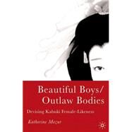 Beautiful Boys/Outlaw Bodies Devising Kabuki Female-Likeness by Mezur, Katherine, 9781403967121