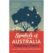 Symbols of Australia Imagining a Nation by Harper, Melissa; White, Richard, 9781742237121