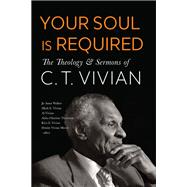 Your Soul Is Required: The Theology and Sermons of C. T. Vivian by C. T. Vivian, 9798889837121