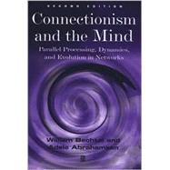 Connectionism and the Mind Parallel Processing, Dynamics, and Evolution in Networks by Bechtel, William; Abrahamsen, Adele, 9780631207122