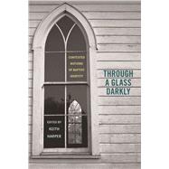Through a Glass Darkly : Contested Notions of Baptist Identity by Harper, Keith, 9780817357122