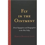 Fly in the Ointment : School Segregation and Desegregation in the Ohio Valley by LEIGH, PATRICIA RANDOLPH, 9780820467122